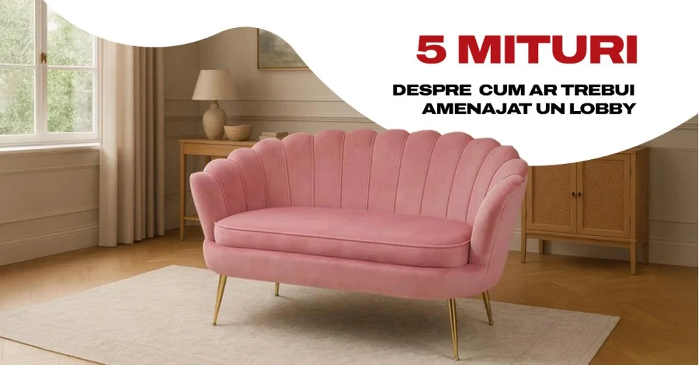 5 Mituri despre cum ar trebui amenajat un lobby